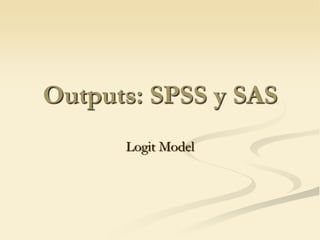 Outputs: SPSS y SASLogitModel