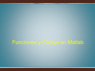 Funciones y Código en Matlab
 