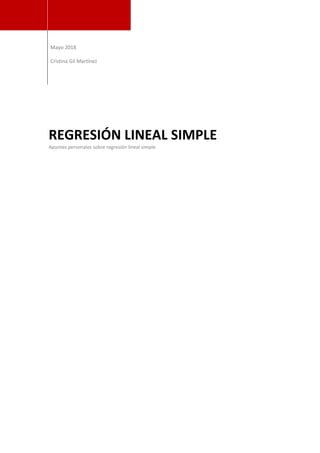 Mayo 2018
Cristina Gil Martínez
REGRESIÓN LINEAL SIMPLE
Apuntes personales sobre regresión lineal simple
 