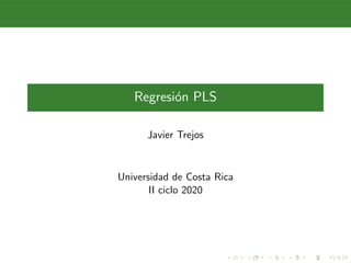 Regresión PLS
Javier Trejos
Universidad de Costa Rica
II ciclo 2020
 