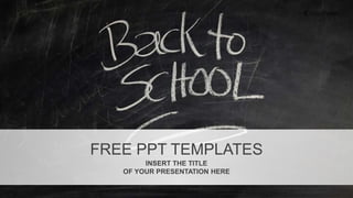 FREE PPT TEMPLATES
INSERT THE TITLE
OF YOUR PRESENTATION HERE
 