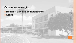 5/1/2014

- variável independente
 Médias

Material didático Estatística Aplicada à
Agricultura, 2013-2.

 Acaso

DE VARIAÇÃO

CAUSAS

5

 