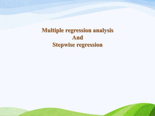 Multiple regression analysis
And
Stepwise regression
 