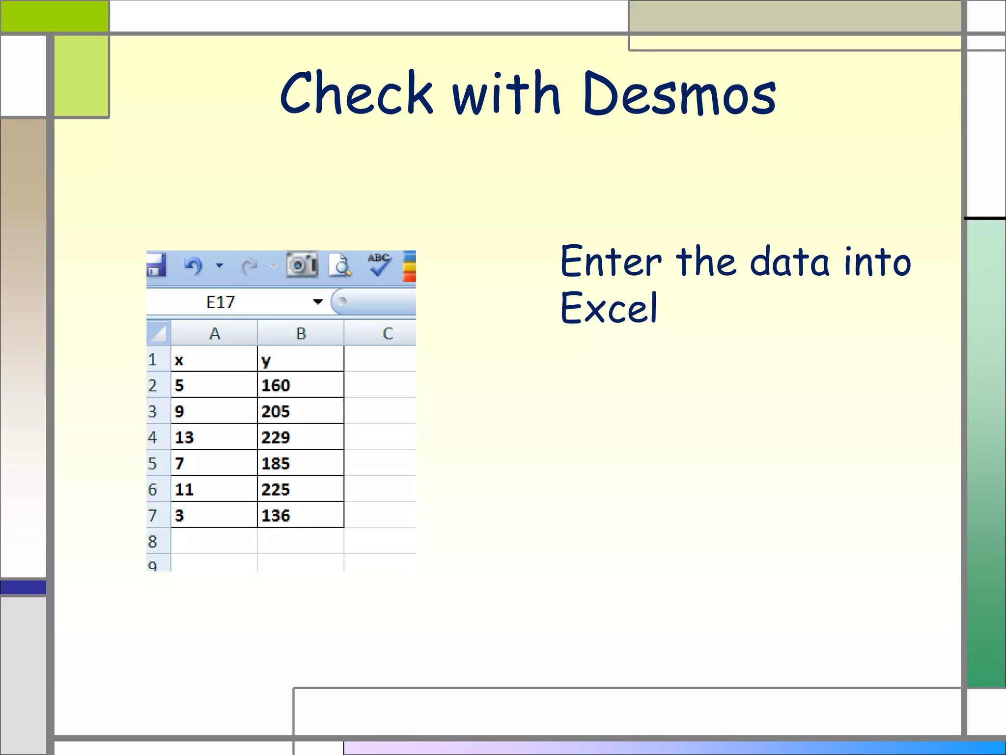 Check with Desmos
Enter the data into
Excel