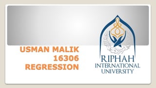 USMAN MALIK
16306
REGRESSION
 
