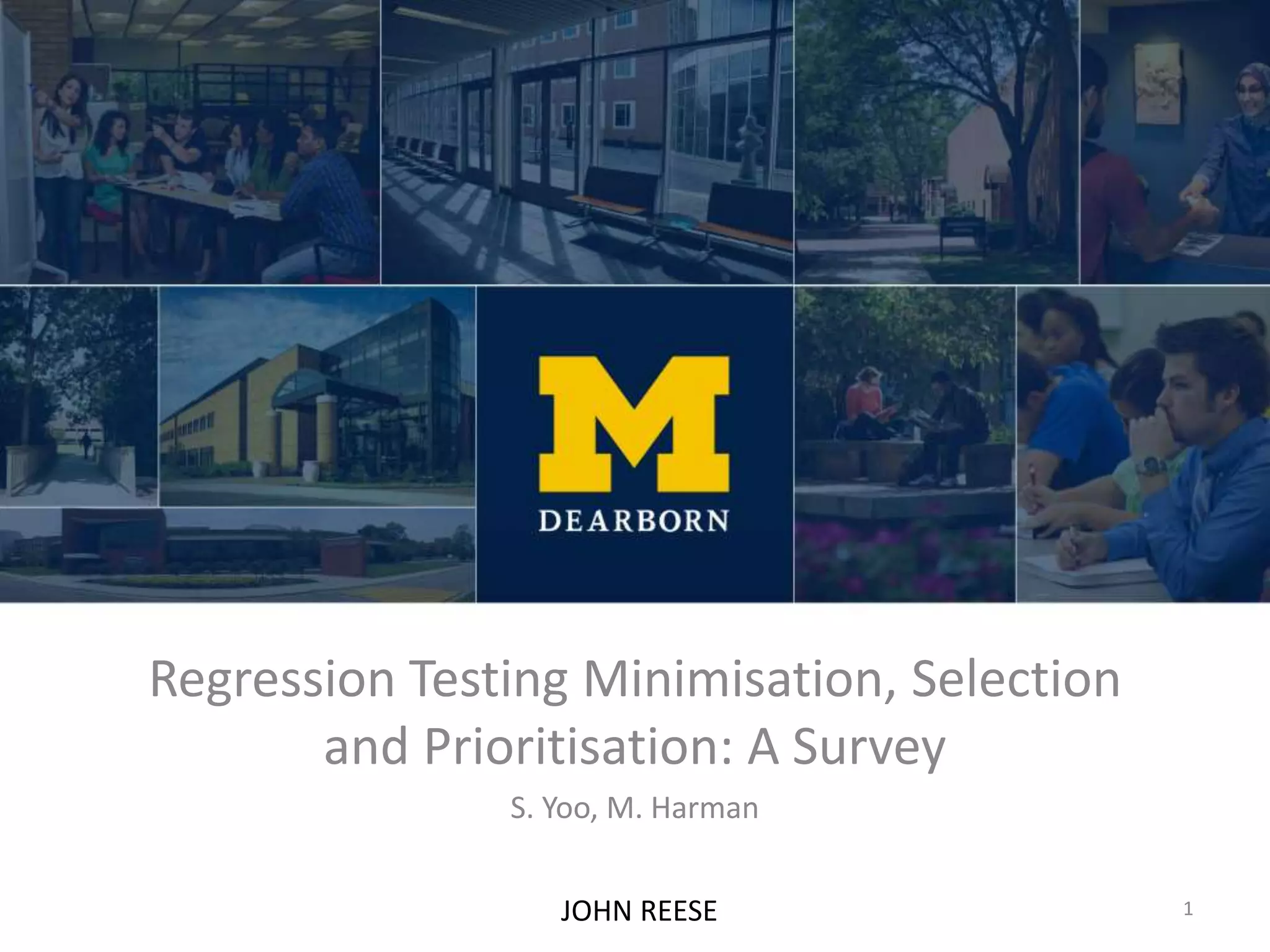 Regression Testing Minimisation, Selection
and Prioritisation: A Survey
S. Yoo, M. Harman
1JOHN REESE
 