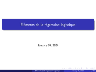 Éléments de la régression logistique
January 20, 2024
Éléments de la régression logistique January 20, 2024 1 / 20
 
