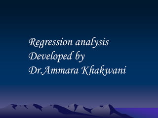 Regression analysis
Developed by
Dr.Ammara Khakwani
 