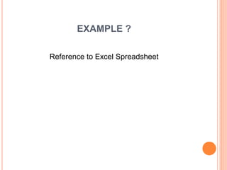 EXAMPLE ?
Reference to Excel Spreadsheet
 