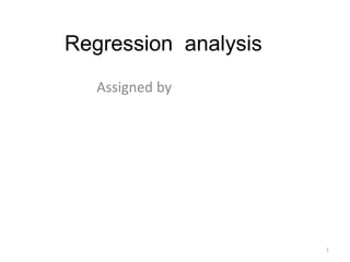 Regression analysis
Assigned by
1
 