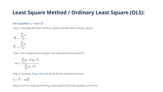 Least Square Method / Ordinary Least Square (OLS):
For equation: y = mx + b
 