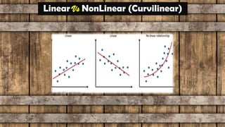 Linear Vs NonLinear (Curvilinear)
 