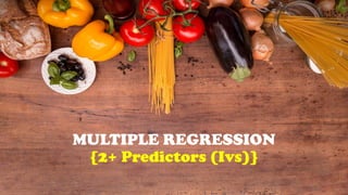 MULTIPLE REGRESSION
{2+ Predictors (Ivs)}
 
