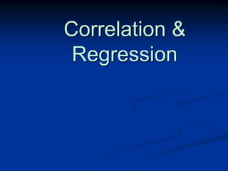 Correlation &
Regression
 