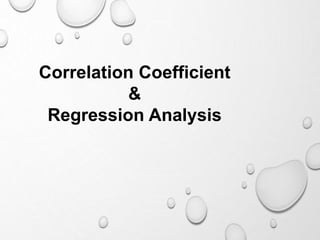 Correlation Coefficient
&
Regression Analysis
 
