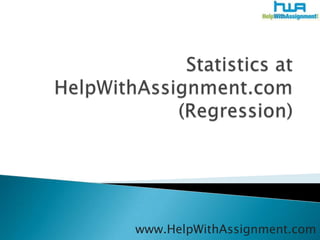 Statistics at HelpWithAssignment.com (Regression) www.HelpWithAssignment.com 
