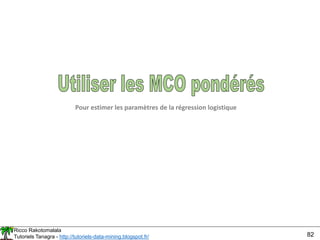 Ricco Rakotomalala
Tutoriels Tanagra - http://tutoriels-data-mining.blogspot.fr/ 82
Pour estimer les paramètres de la régression logistique
 