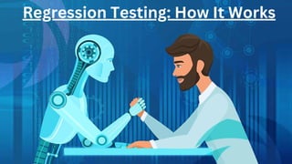 Regression Testing: How It Works
 