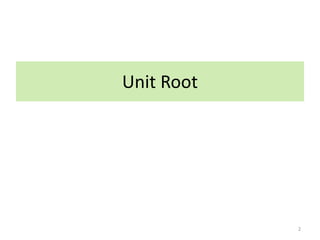 Unit Root
2
 