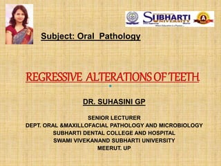 DR. SUHASINI GP
SENIOR LECTURER
DEPT. ORAL &MAXILLOFACIAL PATHOLOGY AND MICROBIOLOGY
SUBHARTI DENTAL COLLEGE AND HOSPITAL
SWAMI VIVEKANAND SUBHARTI UNIVERSITY
MEERUT. UP
Subject: Oral Pathology
 