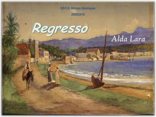 ES/3 D. Afonso Henriques 2009/2010 Regresso Alda Lara 