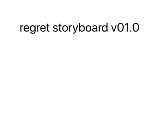 regret storyboard v01.0
 