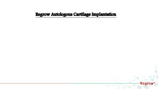 Regrow Autologous Cartilage Implantation
 