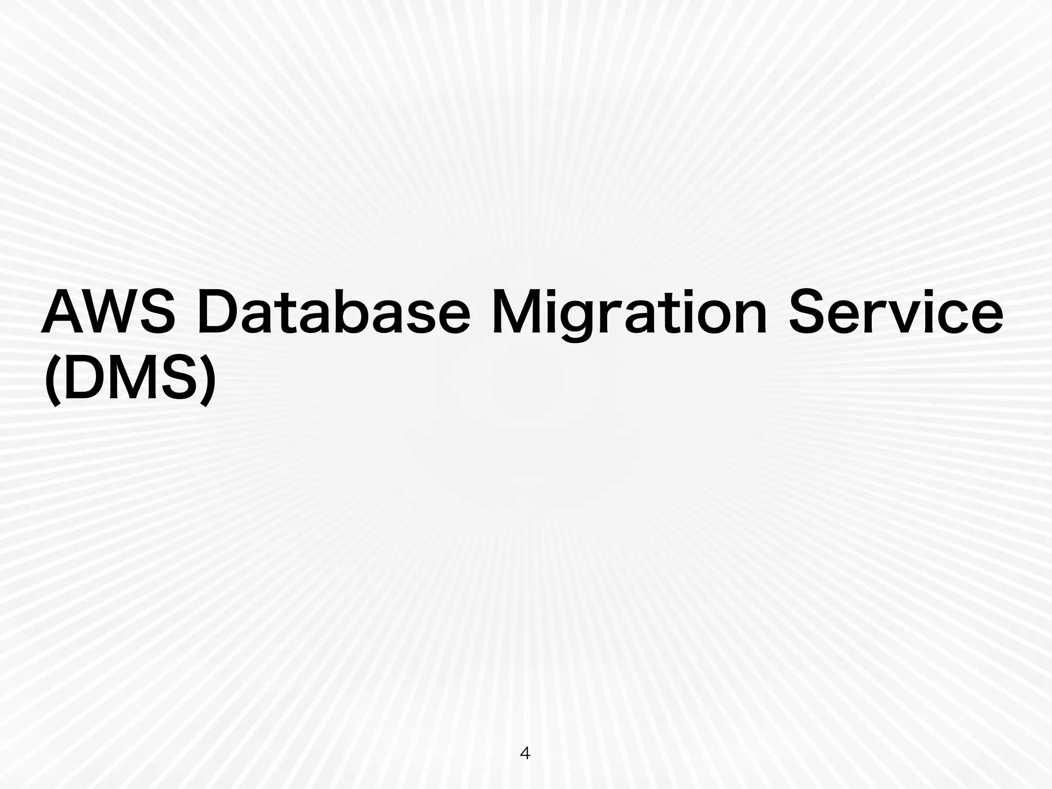 AWS Database Migration Service
(DMS)
4
 