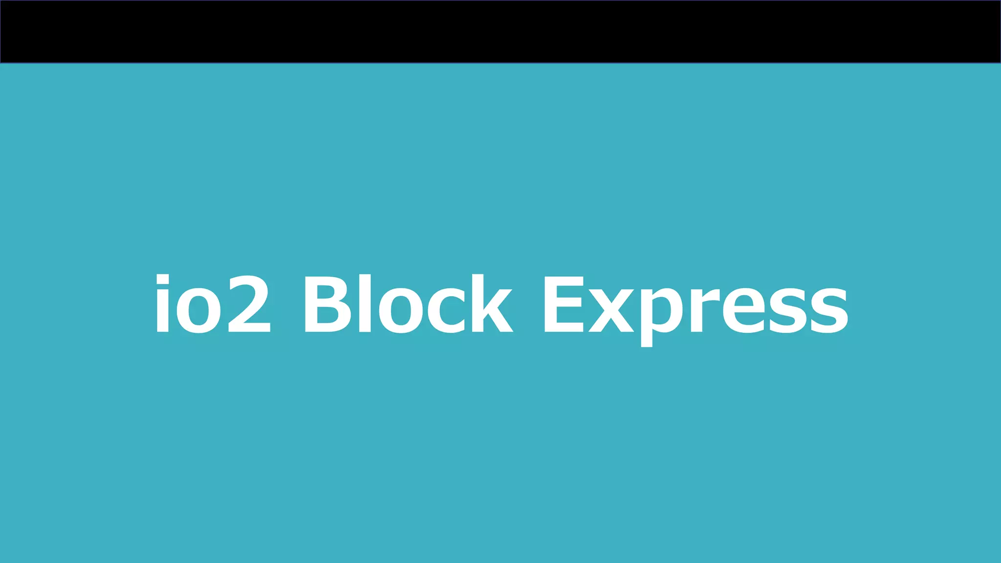 io2 Block Express
 