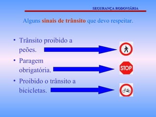 Alguns  sinais de trânsito  que devo respeitar. Trânsito proibido a peões. Paragem obrigatória. Proibido o trânsito a bicicletas. SEGURANÇA RODOVIÁRIA 