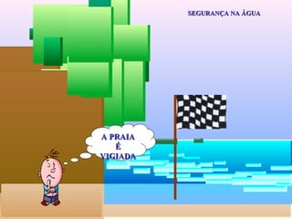 SEGURANÇA NA ÁGUA A PRAIA É VIGIADA 