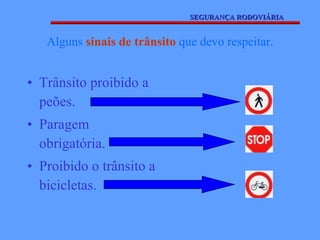 Alguns  sinais de trânsito  que devo respeitar. Trânsito proibido a peões. Paragem obrigatória. Proibido o trânsito a bicicletas. SEGURANÇA RODOVIÁRIA 