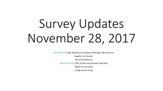 Survey Updates
November 28, 2017
Kaile Hilliard, LCSW, Regulatory Compliance Manager-West Division
RegsPro Co-Founder
Genesis Healthcare
Maritza Straub, CTRS, Quality Improvement Specialist
RegsPro Co-Founder
Vivage Senior Living
 