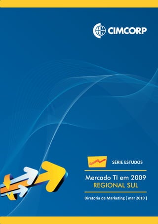 SÉRIE ESTUDOS


Mercado TI em 2009
  REGIONAL SUL
Diretoria de Marketing [ mar 2010 ]
 