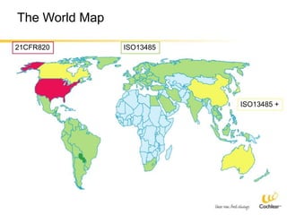 The World Map
21CFR820 ISO13485
ISO13485 +
 