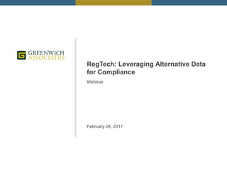 RegTech: Leveraging Alternative Data
for Compliance
Webinar
February 28, 2017
 
