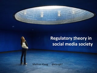 Regulatory theory in
                 social media society



Mathias Klang   @klang67
 