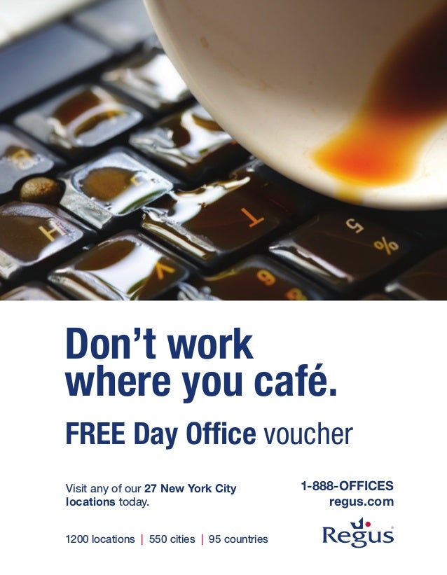 Don’t work
where you café.
FREE Day Office voucher
Visit any of our 27 New York City
locations today.
1-888-OFFICES
regus.com
1200 locations | 550 cities | 95 countries
 