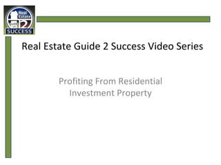 Real Estate Guide 2 Success Video Series Profiting From Residential Investment Property 