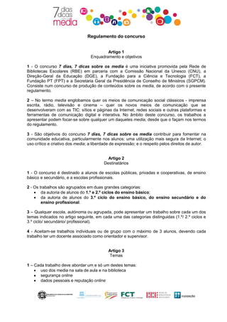 Regulamento do concurso
Artigo 1
Enquadramento e objetivos
1 - O concurso 7 dias, 7 dicas sobre os media é uma iniciativa ...