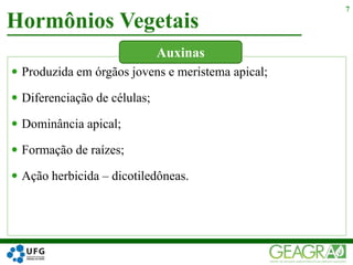  Produzida em órgãos jovens e meristema apical;
 Diferenciação de células;
 Dominância apical;
 Formação de raízes;
 Ação herbicida – dicotiledôneas.
Hormônios Vegetais
7
Auxinas
 