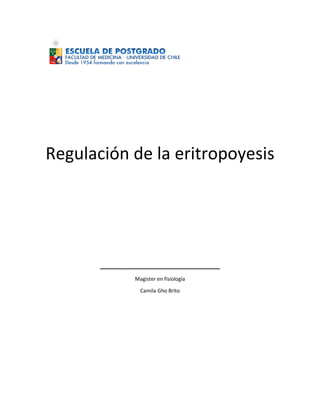 Regulación de la eritropoyesis
_______________________
Magister en fisiología
Camila Gho Brito
 