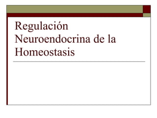 Regulación Neuroendocrina de la Homeostasis 