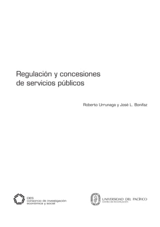 Regulación y concesiones
de servicios públicos
Roberto Urrunaga y José L. Bonifaz
 