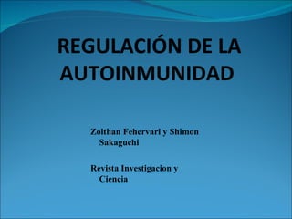REGULACIÓN   DE LA AUTOINMUNIDAD   Zolthan Fehervari y Shimon Sakaguchi  Revista Investigacion y Ciencia  