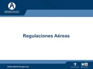 www.aerocivil.gov.co
Regulaciones Aéreas
 