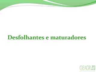 Desfolhantes e maturadores
 
