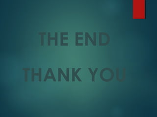 THE END
THANK YOU
 