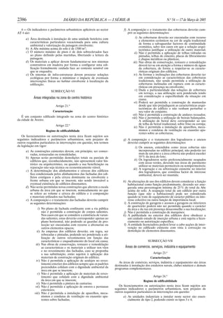 2386                                DIÁRIO DA REPÚBLICA — I SÉRIE-B                                                   N.o 54 — 17 de Março de 2005

  4 — Os indicadores e parâmetros urbanísticos aplicáveis ao sector                f) A composição e o tratamento das coberturas deverão cum-
AT 4 são:                                                                             prir as seguintes determinações:

      a) Área destinada à instalação de uma unidade hoteleira com                            i) As coberturas deverão ser executadas com recurso
                                                                                                a elementos cerâmicos na cor de argila tradicional
         características particulares vocacionada para uma cultura                              de forma a salvaguardar factores de continuidade
         ambiental e valorização da paisagem envolvente;                                        cromática, salvo nos casos em que a solução arqui-
      b) A Abc máxima acima do solo é de 1500 m2;                                               tectónica justifique a utilização de outro material;
      c) O número máximo de pisos é de dois sobreelevados face                              ii) Não é permitida a aplicação de telhas vidradas ou
         ao plano definido pelas marinhas, libertando a leitura da                              pintadas, telhas de cimento, placas de fibrocimento
         paisagem;                                                                              e chapas metálicas ou plásticas;
      d) Os materiais a aplicar devem fundamentar-se nos sistemas                         iii) Nas obras de conservação, restauro e remodelação
         construtivos em madeira por forma a configurar uma edi-                                deverá ter-se em atenção a forma e número de águas
         ficação formalmente cuidada face ao contexto sensível em                               da cobertura, de forma a respeitar-se as caracte-
         que se enquadra;                                                                       rísticas originais dos edifícios;
      e) Os sistemas de infra-estruturas devem procurar soluções                           iv) As formas e inclinações das coberturas deverão ter
         ecológicas por forma a minimizar o impacte de eventuais                                em consideração as características das coberturas
         intervenções físicas no habitat envolvente à localização da                            tradicionais, não sendo permitida a utilização de
         edificação.                                                                            coberturas inclinadas em ruptura com as caracte-
                                                                                                rísticas em presença na envolvente;
                          SUBSECÇÃO VI                                                      v) Dada a particularidade das soluções de cobertura
                                                                                                em terraço, a sua utilização será ponderada tendo
                                                                                                em consideração a especificidade da situação em
            Áreas integradas na zona do centro histórico                                        causa;
                                                                                           vi) Poderá ser permitida a construção de mansardas
                              Artigo 21.o                                                       desde que não prejudiquem as características arqui-
                                                                                                tectónicas do edifício e não venham perturbar o
                           Caracterização                                                       seu valor de conjunto;
                                                                                          vii) Não é permitida a construção de andares recuados;
   É um conjunto edificado integrado na zona do centro histórico                         viii) Não é permitida a utilização de beirais balançados.
da cidade de Aveiro.                                                                            A utilização de beiral deve corresponder ao uso
                                                                                                de telha de beiral tradicional, sobre friso ou cornija;
                              Artigo 22.o
                                                                                           ix) Não é permitida a instalação de aparelhos, meca-
                      Regime de edificabilidade                                                 nismos e condutas de ventilação ou exaustão apa-
                                                                                                rentes sobre as coberturas;
   Os licenciamentos ou autorizações nesta área ficam sujeitos aos
seguintes indicadores e parâmetros urbanísticos, sem prejuízo de                  g) A composição e o tratamento dos logradouros e anexos
outros requisitos particulares às intervenções em questão, nos termos                deverão cumprir as seguintes determinações:
da legislação em vigor:                                                                     i) Os anexos, entendidos como áreas cobertas não
      a) As construções existentes devem, em princípio, ser conser-                            incorporadas no edifício principal, não poderão ter
         vadas, restauradas ou remodeladas;                                                    mais de um piso e a área coberta não poderá exceder
      b) Apenas serão permitidas demolições totais ou parciais de                              10 % da área do lote;
         edifícios que, reconhecidamente, não apresentem valor his-                        ii) Os logradouros serão preferencialmente ocupados
         tórico ou arquitectónico, ou quando a sua beneficiação ou                             com áreas verdes, devendo nas áreas de pavimento
                                                                                               utilizar-se materiais permeáveis ou semipermeáveis;
         reparação não seja técnica ou economicamente viável;                             iii) A vegetação e ou arborização existente no interior
      c) A determinação dos alinhamentos e cérceas dos edifícios                               dos logradouros, que constitua factor de interesse
         fica condicionada pelos alinhamentos das fachadas dos edi-                            ambiental, deverá ser mantida;
         fícios contíguos e pela cércea dominante na envolvente e
         frente urbana em que se inserem, não sendo invocável a                   h) As alterações de uso dos edifícios devem considerar a função
         eventual existência de edifícios dissonantes;                                habitacional como função predominante, devendo ser asse-
      d) Não serão permitidas novas construções que alterem a escala                  gurada uma percentagem mínima de 25 % do total da Abc
         urbana da área em que se inserem, nomeadamente no que                        acima do solo. A ocupação total de um edifício por outra
         se refere ao volume e cércea do edifício e à composição                      função (que não a habitacional) pode ser considerada
         e materiais utilizados nas fachadas;                                         quando se trate de equipamento de carácter público ou inte-
      e) A composição e o tratamento das fachadas deverão cumprir                     resse colectivo ou outra função de importância local;
         as seguintes determinações:                                               i) A construção de garagens e acessos a garagens ou interiores
                                                                                      de quarteirão poderá não ser permitida quando o carácter
                 i) No plano de fachada confinante com a via pública                  da área e da rua em presença desaconselhe a sua localização;
                    não é permitida a construção de corpos salientes.              j) Não é permitida a construção de marquises;
                    Nos casos em que se considere a existência de varan-          k) A publicidade no exterior dos edifícios deve obedecer a
                    das salientes, estas deverão corresponder apenas ao               um cuidado estudo de inserção urbana e está sujeita a licen-
                    plano horizontal, não podendo as guardas de pro-                  ciamento ou autorização específica;
                    tecção ser executadas com recurso a alvenarias ou              l) A entidade licenciadora poderá levar a cabo acções de inter-
                    outros elementos opacos;                                          venção no edificado existente com vista à correcção ou
                ii) As empenas dos edifícios deverão, em regra, ser                   demolição de elementos dissonantes.
                    rebocadas e pintadas, podendo ser ponderada a uti-
                    lização de outros revestimentos em função das
                    características e enquadramento do local em causa;                                SUBSECÇÃO VII
              iii) Nas obras de conservação, restauro e remodelação
                    as características e os materiais a utilizar nos vãos           Áreas de comércio, serviços, indústria e equipamento
                    e no revestimento das fachadas, caso se proponha
                    a sua substituição, estão sujeitos à aplicação dos                                    Artigo 23.o
                    materiais de construção originais do edifício;                                      Caracterização
               iv) Não é permitida a aplicação de azulejos no reves-
                    timento exterior dos edifícios sempre que os padrões       As áreas de comércio, serviços, indústria e equipamento são áreas
                                                                            destinadas à instalação dos estaleiros navais, clubes náuticos e demais
                    pretendidos colidam com a dignidade ambiental da        programas complementares.
                    área em que se inserem;
                v) Não é permitida a aplicação de materiais de reves-
                    timento que colidam com a dignidade ambiental                                         Artigo 24.o
                    da área em que se inserem;                                                    Regime de edificabilidade
               vi) Não é permitida a pintura de cantarias;
              vii) Não é permitida a aplicação de estores e persianas          Os licenciamentos ou autorizações nesta área ficam sujeitos aos
                    exteriores;                                             seguintes indicadores e parâmetros urbanísticos, sem prejuízo de
             viii) Não é permitida a instalação de aparelhos, meca-         outros requisitos particulares às intervenções em questão:
                    nismos e condutas de ventilação ou exaustão apa-              a) As unidades industriais a instalar neste sector são essen-
                    rentes sobre fachadas;                                           cialmente de tipo 2, podendo existir os tipos 3 e 4;
 