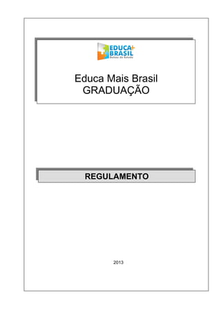 2013
Educa Mais Brasil
GRADUAÇÃO
REGULAMENTO
 